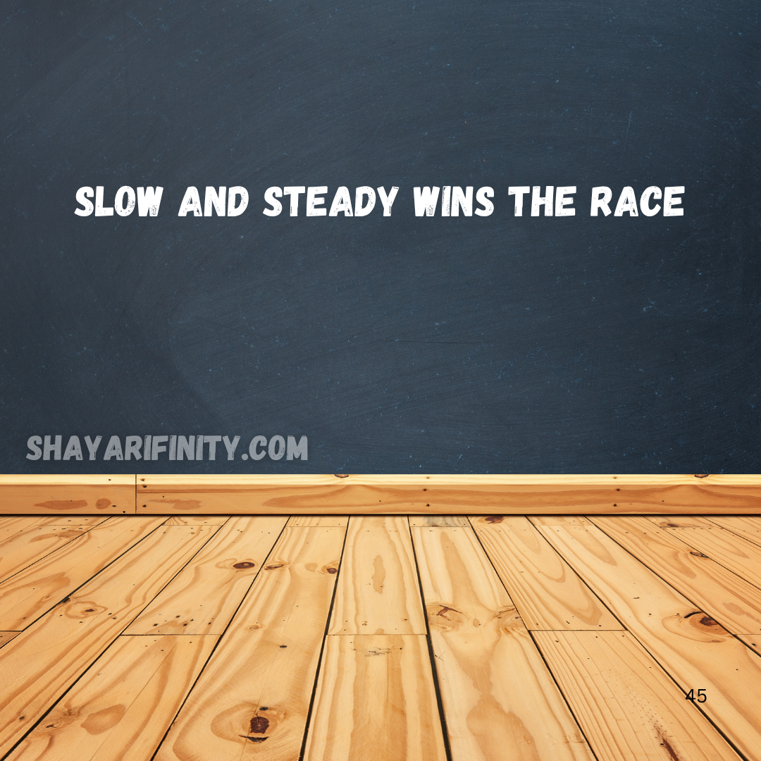 Slow and steady wins the race